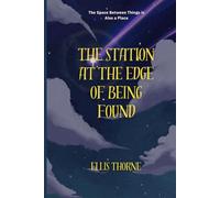 The Station at the Edge of Being Found: The Space Between Things is Also a Place