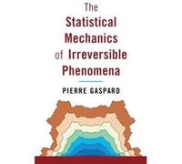 The Statistical Mechanics of Irreversible Phenomena by Pierre Universite Libre de Bruxelles Gaspard Pierre Universite Libre de Bruxelles Gaspard (Auteur)