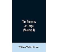 The Statutes At Large; Being A Collection Of All The Laws Of Virginia, From The First Session Of The Legislature, In The Year 1619. Published Pursuant To An Act Of The General Assembly Of Virginia, Pa