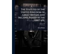 The Statutes of the United Kingdom of Great Britain and Ireland, Passed in the ... [1807-69].