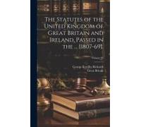 The Statutes Of The United Kingdom Of Great Britain And Ireland, Passed In The ... [1807-69].; Volume 99