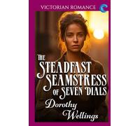 The Steadfast Seamstress of Seven Dials: Victorian Romance