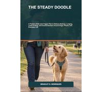 The Steady Doodle: A Positive Walk-and-Trigger Plan to Reduce Barking, Lunging, Leash Pulling, and Overexcitement Around Dogs, People, and Everyday Life