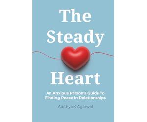 The Steady Heart: An Anxious Person's Guide to Finding Peace in Relationships