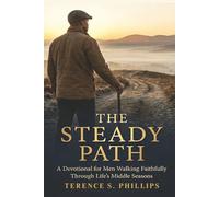 The Steady Path - A Devotional For Men Walking Faithfully Through Life's Middle Seasons