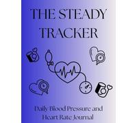 The Steady Tracker: Daily Blood Pressure and Heart Rate Journal | 12-Month Undated Log Book with AM/PM Readings, Pulse, Trend Graphs & Doctor Visit Prep | Paperback 7.7 x 9.69