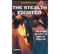 The Stealth Fighter (English Edition): The Story Of The Man That Tried To Shake Pentagon's Most Secret Program