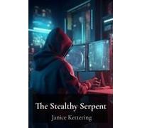 The Stealthy Serpent: Investigating The Evolution Of Sophisticated Malware And Its Impact On Networks Paperback Book By Janice Kettering