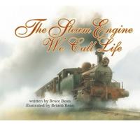 The Steam Engine We Call Life: take your child on the train ride of life through this heartwarming story