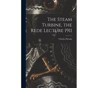 The Steam Turbine, The Rede Lecture 1911