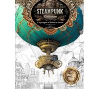 The Steampunk Chronicles - Volume 2: Cityscapes of Brass & Steam: A Whimsical World of Airships, Clockwork Cities & Victorian Fantasy - Adult Coloring Book