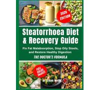 The Steatorrhoea Diet & Recovery Guide: Fix Fat Malabsorption, Stop Oily Stools, and Restore Healthy Digestion - The Doctor’s Formula