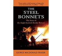 The Steel Bonnets: The Story Of The Anglo-Scottish Border Reivers