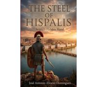 The Steel of Hispalis: Scipio’s Hidden Hand