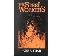The Steel Workers, Pittsburgh Series in Social and Labor History John Andrews Fitch (Auteur)