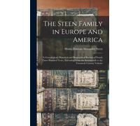 The Steen Family In Europe And America: A Genealogical, Historical And Biographical Record Of Nearly Three Hundred Years, Extending From The Seventeen