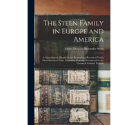 The Steen Family In Europe And America: A Genealogical, Historical And Biographical Record Of Nearly Three Hundred Years, Extending From The Seventeen