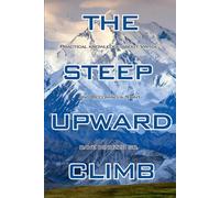 The Steep Upward Climb: Practical Knowledge about Virtue and Becoming a Saint