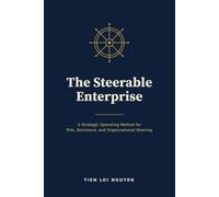 The Steerable Enterprise: A Strategic Operating Method for Risk, Resilience, and Organizational Steering
