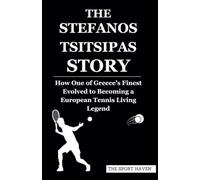 THE STEFANOS TSITSIPAS STORY: How One of Greece’s Finest Evolved to Becoming a European Tennis Living Legend