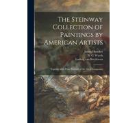The Steinway Collection Of Paintings By American Artists: Together With Prose Portraits Of The Great Composers
