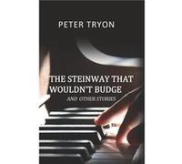 The Steinway That Wouldnt Budge Confessions of a Piano Tuner by Peter Tryon Peter Tryon, (Auteur)