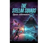 The Stellar Squad: Space Adventure | Science Fiction Books for Middle Graders | Adventure Books for 2nd Graders to 6th Graders