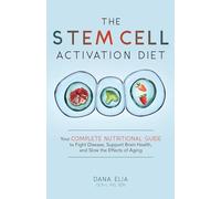 The Stem Cell Activation Diet: Your Complete Nutritional Guide to Fight Disease, Support Brain Health, and Slow the Effects of Aging