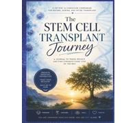 The Stem Cell Transplant Journey: A Journal To Track, Reflect, And Find Strength Every Step Of The Way