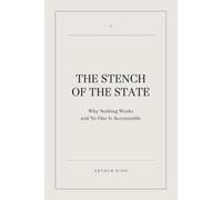The Stench of the State: Why Nothing Works and No One Is Accountable