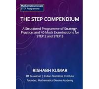 THE STEP COMPENDIUM: A Structured Programme of Strategy, Practice, and 40 Mock Examinations for STEP 2 & 3