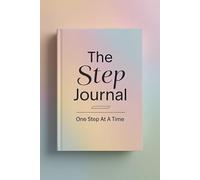 The Step Journal: One Step At A Time. This Is The Secret To Improving Yourself And Accomplishing Your Goals. Simple Notebook For Success.