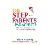 The Step-Parents' Parachute: The Four Cornerstones of Good Step-parenting