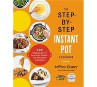 The StepbyStep Instant Pot Cookbook by Jeffrey Eisner Jeffrey Eisner (Auteur)