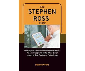 THE STEPHEN ROSS STORY: Meeting the Visionary behind Hudson Yards, the Miami Dolphins, and a Billion-Dollar Legacy in Real Estate and Philanthropy