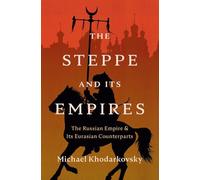 The Steppe and Its Empires: The Russian Empire and Its Eurasian Counterparts