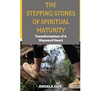 The Stepping Stones of Spiritual Maturity: Transformation of a Wayward Heart