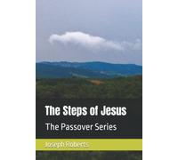 The Steps of Jesus: The Passover Series