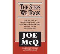 The Steps We Took: A Teacher of the Twelve Steps Shares His Experience, Strength, and Hope With All Those Recovering from Addictions, All Who Want To Recover, and All Who Love Them