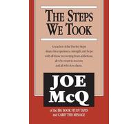 The Steps We Took: A Teacher of the Twelve Steps Shares His Experience, Strength, and Hope With All Those Recovering from Addictions, All Who Want To Recover, and All Who Love Them
