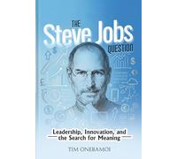 The Steve Jobs Question: Leadership, Innovation, and the Search for Meaning