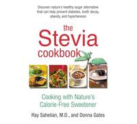 Donna Gates, Ray Sahelian – The Stevia Cookbook – Cuisiner avec l'édulcorant naturel sans calories