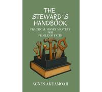 THE STEWARD´S HANDBOOK: Practical Money Mastery For People of Faith