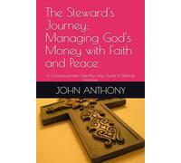 The Steward's Journey: Managing God's Money with Faith and Peace: A Compassionate, Step-by-Step Guide to Biblical Finances