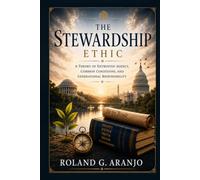 The Stewardship Ethic: A Theory of Entrusted Agency, Common Conditions, and Generational Responsibility