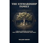 The Stewardship Family: A Biblical Operating System for Faith, Work, Money, Enterprise, and Legacy