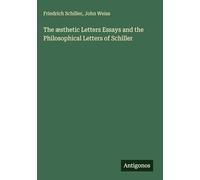 The æsthetic Letters Essays and the Philosophical Letters of Schiller