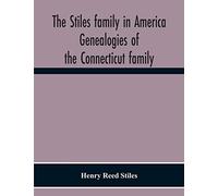 The Stiles Family In America. Genealogies Of The Connecticut Family