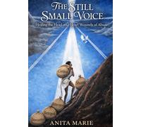 The Still Small Voice: Healing the Head and Heart Wounds of Abuse