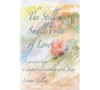 The Still Small Voice of Love: A journey into a deeper relationship with Jesus